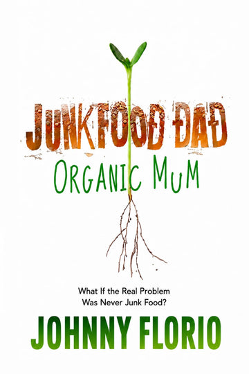 Book cover for 'Junk Food Dad Organic Mum' by Johnny Florio, featuring a green sprout with roots and a brown-to-orange gradient title on a white background.