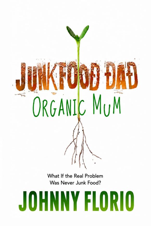 Book cover for 'Junk Food Dad Organic Mum' by Johnny Florio, featuring a green sprout with roots and a brown-to-orange gradient title on a white background.